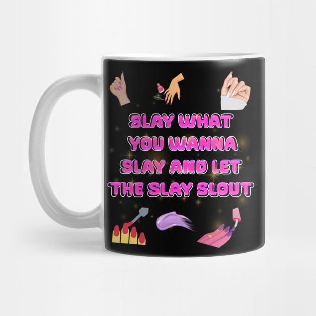 slay what you wanna slay and let the slay slout by Xzenno